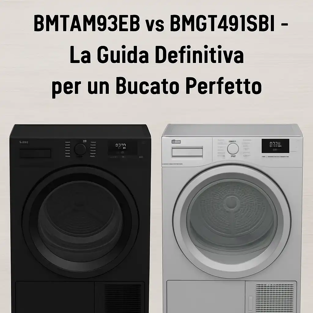 Asciugatrice Beko 9 kg: BMTAM93EB vs BMGT491SBI - La Guida Definitiva per un Bucato Perfetto